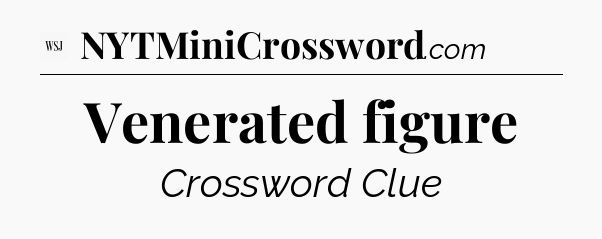 Venerated figure - WSJ Crossword