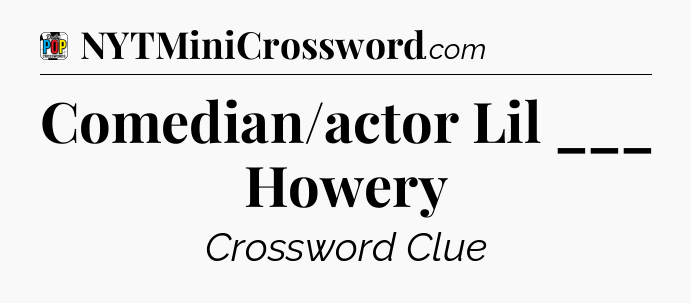 Comedian/actor Lil ___ Howery Crossword Clue