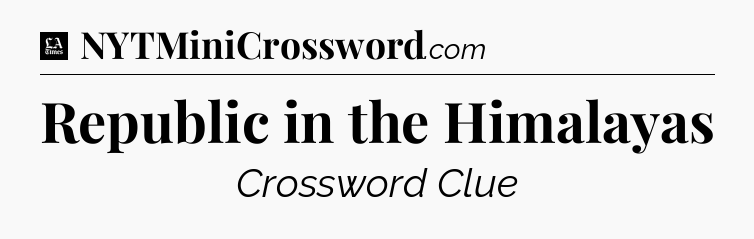 Republic in the Himalayas - LA Times Crossword