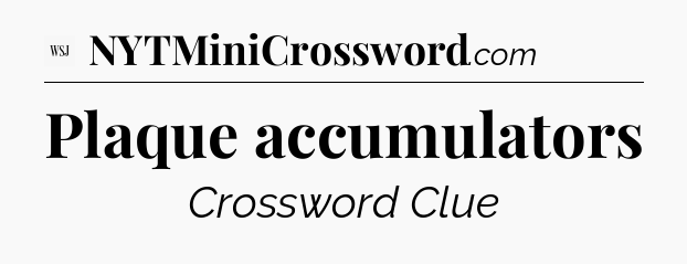 Plaque accumulators - WSJ Crossword