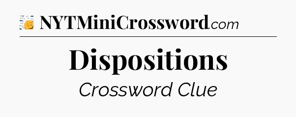 Dispositions - 7 Little Words