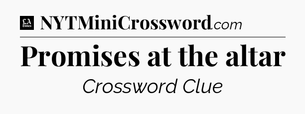 Promises at the altar - LA Times Crossword