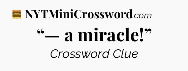 “— a miracle!” - Eugene Sheffer Crossword