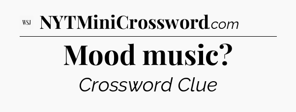 Mood music - WSJ Crossword