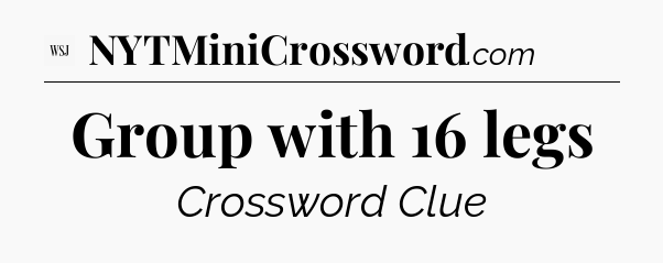 Group with 16 legs - WSJ Crossword