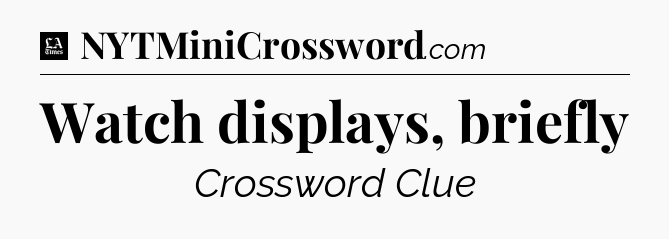 Watch displays, briefly - LA Times Crossword