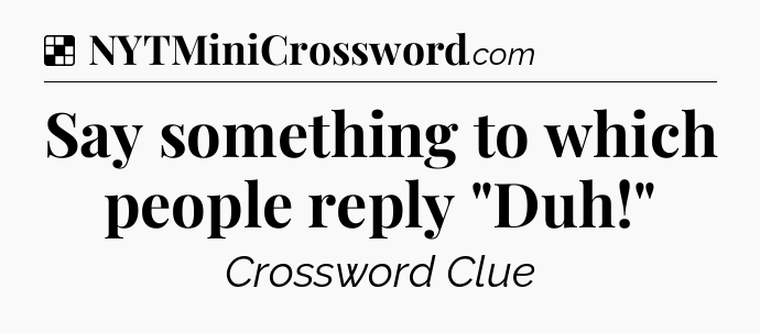 Solution: Say something to which people reply 