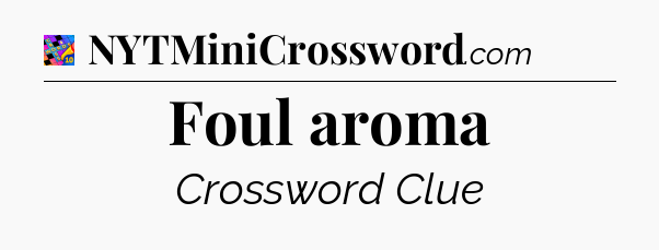 Foul aroma Crossword Clue