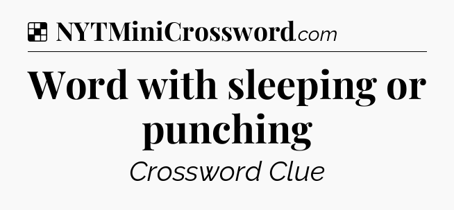 Solution: Word with sleeping or punching - NYT Crossword