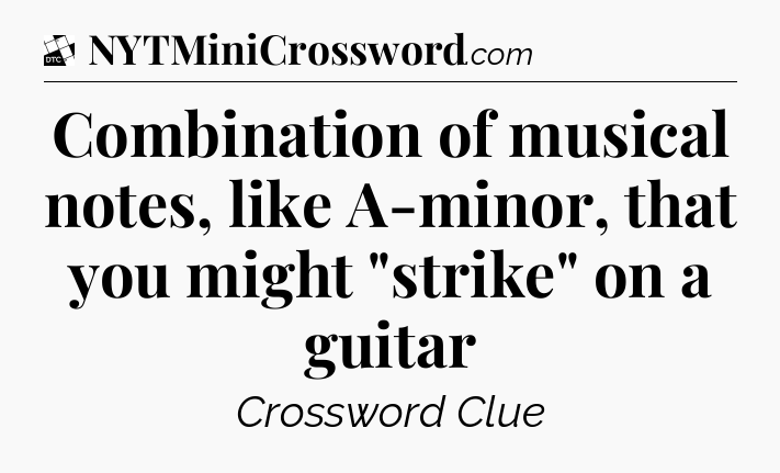 Combination of musical notes, like A-minor, that you might 