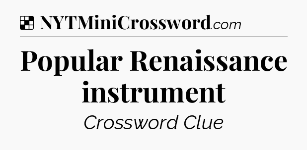 Solution: Popular Renaissance instrument - NYT Crossword