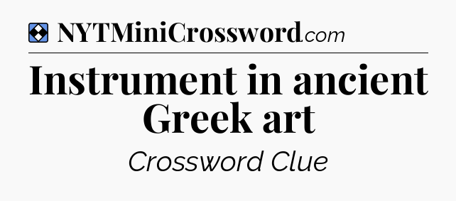 Solution: Instrument in ancient Greek art - NYT Mini Crossword