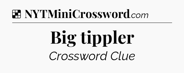 Solution: Big tippler - NYT Crossword