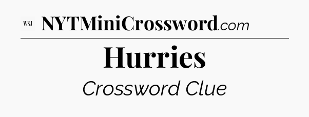 Hurries - WSJ Crossword
