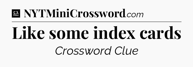 Like some index cards - LA Times Crossword