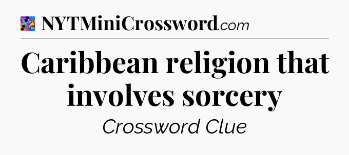 Caribbean religion that involves sorcery Crossword Clue