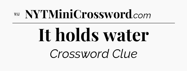It holds water - WSJ Crossword