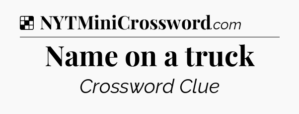 Solution: Name on a truck - NYT Crossword