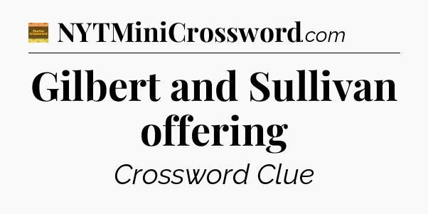 Gilbert and Sullivan offering - Eugene Sheffer Crossword