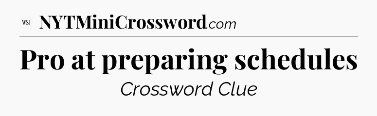 Pro at preparing schedules - WSJ Crossword