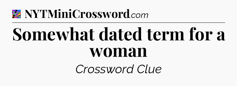 Somewhat dated term for a woman Crossword Clue
