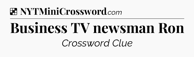 Solution: Business TV newsman Ron - NYT Crossword