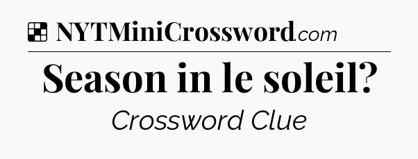 Solution: Season in le soleil - NYT Crossword
