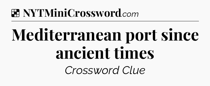 Solution: Mediterranean port since ancient times - NYT Crossword