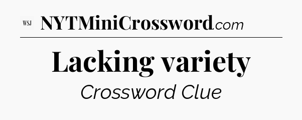Lacking variety - WSJ Crossword
