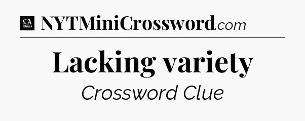 Lacking variety - LA Times Crossword