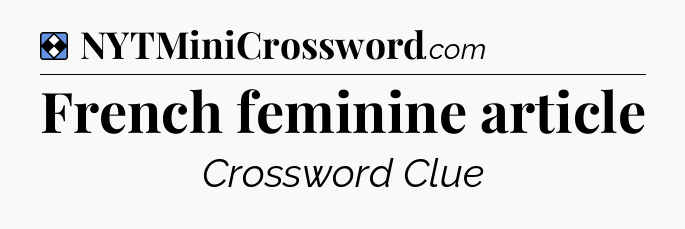 Solution: French feminine article - NYT Mini Crossword