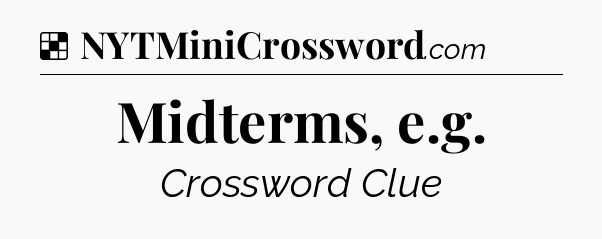Solution: Midterms, e.g - NYT Crossword