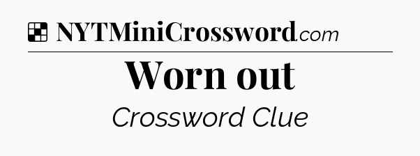 Solution: Worn out - NYT Crossword