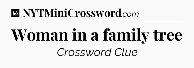 Woman in a family tree - LA Times Crossword