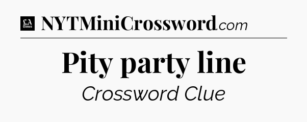 Pity party line - LA Times Crossword