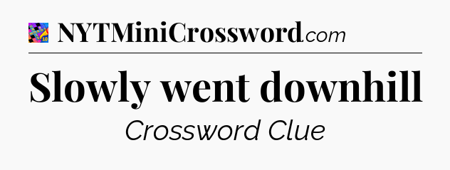 Slowly went downhill Crossword Clue