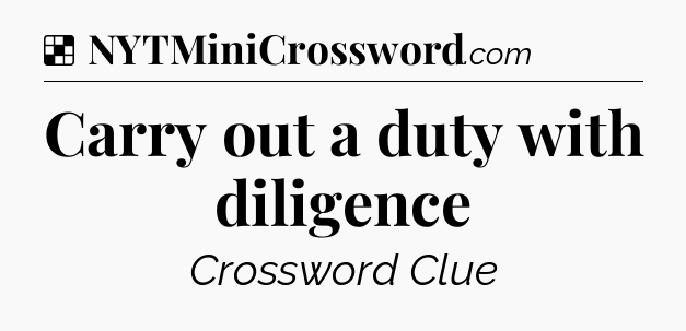 Solution: Carry out a duty with diligence - NYT Crossword