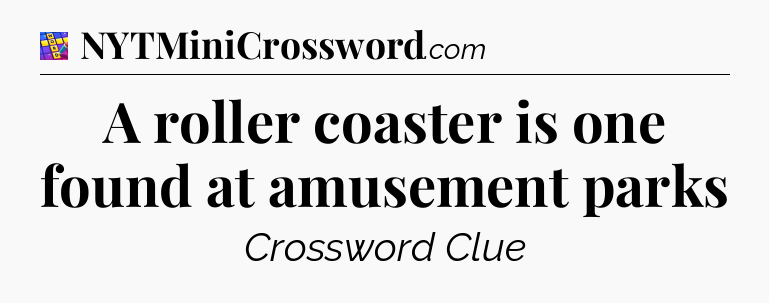 A roller coaster is one found at amusement parks Codycross