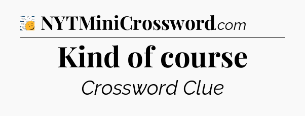 Kind of course - 7 Little Words