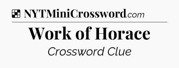 Solution: Work of Horace - NYT Crossword