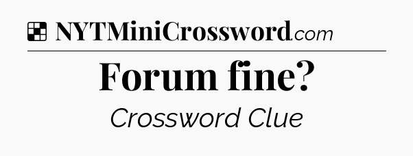 Solution: Forum fine - NYT Crossword