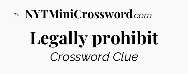Legally prohibit - WSJ Crossword