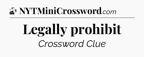 Legally prohibit - Daily Themed Classic Crossword