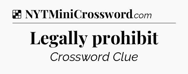 Solution: Legally prohibit - NYT Crossword