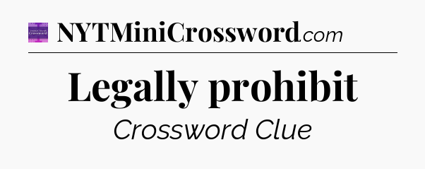 Legally prohibit - Thomas Joseph Crossword