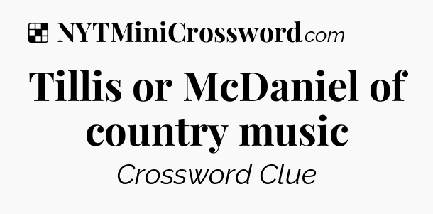 Solution: Tillis or McDaniel of country music - NYT Crossword