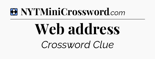 Solution: Web address - NYT Mini Crossword