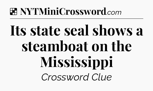 Solution: Its state seal shows a steamboat on the Mississippi - NYT Crossword