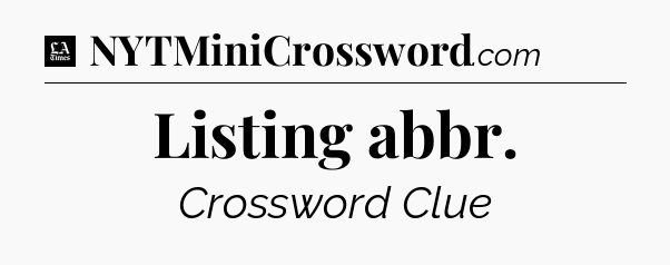 Listing abbr - LA Times Crossword