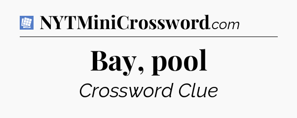 Bay, pool Puzzle Page Crossword Clue